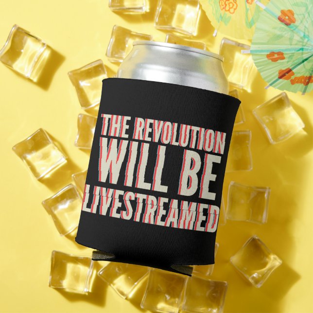 The Revolution Will Be Livestreamed Can Cooler (In Situ Summer)