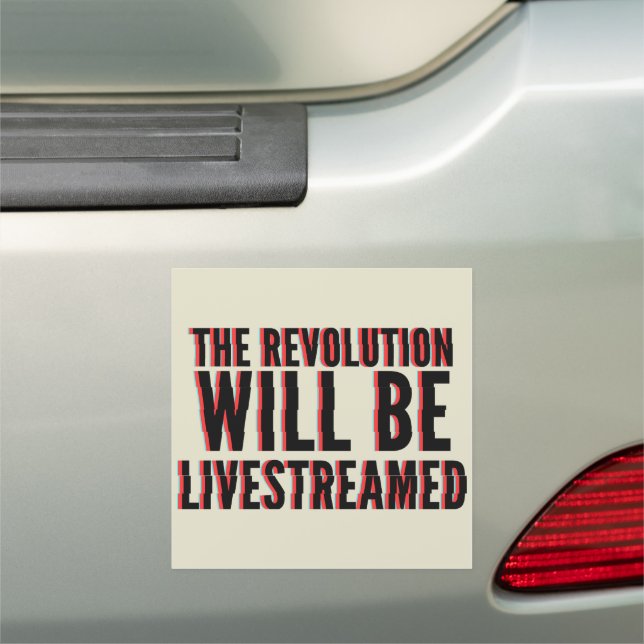 The Revolution Will Be Livestreamed Car Magnet (In Situ)