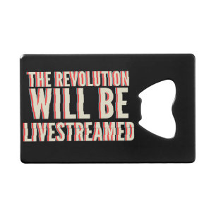 The Revolution Will Be Livestreamed Credit Card Bottle Opener
