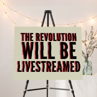 The Revolution Will Be Livestreamed Foam Board