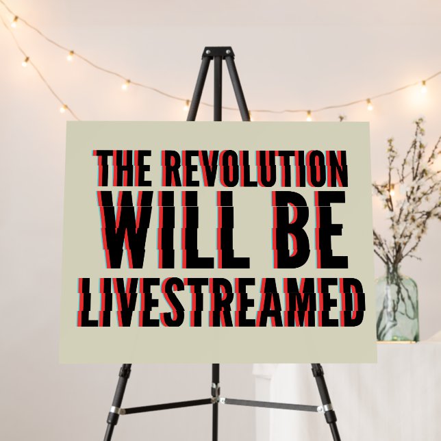 The Revolution Will Be Livestreamed Foam Board (In Situ (Stand))