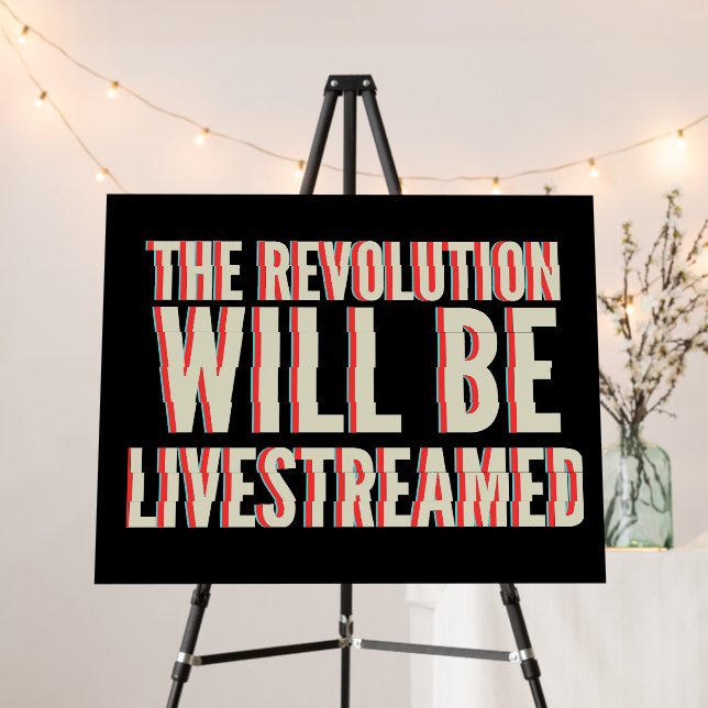 The Revolution Will Be Livestreamed Foam Board (In Situ (Stand))