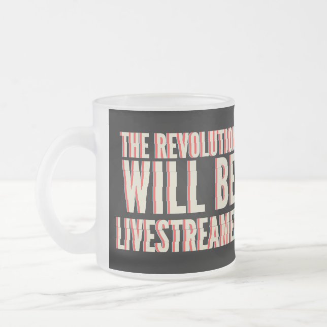 The Revolution Will Be Livestreamed Frosted Glass Coffee Mug (Left)