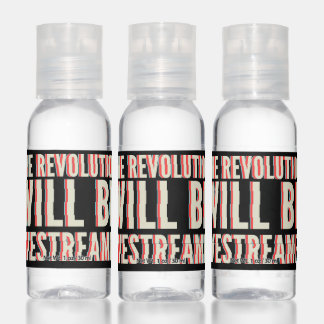 The Revolution Will Be Livestreamed Hand Sanitizer