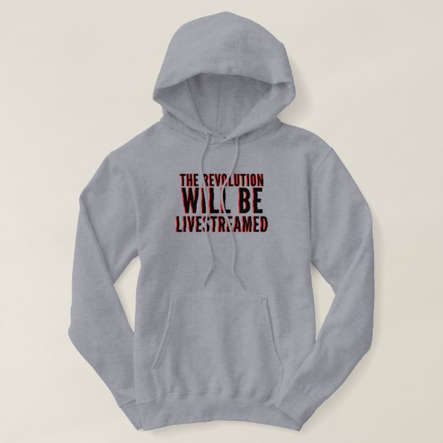 The Revolution Will Be Livestreamed Hoodie (Design Front)