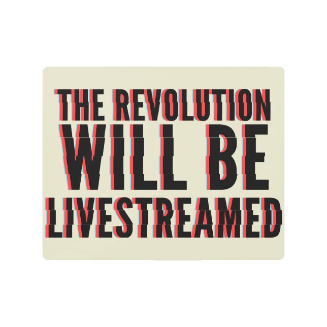 The Revolution Will Be Livestreamed Metal Print (Front)