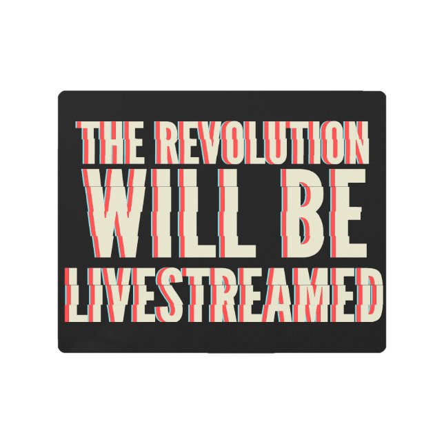 The Revolution Will Be Livestreamed Metal Print (Front)