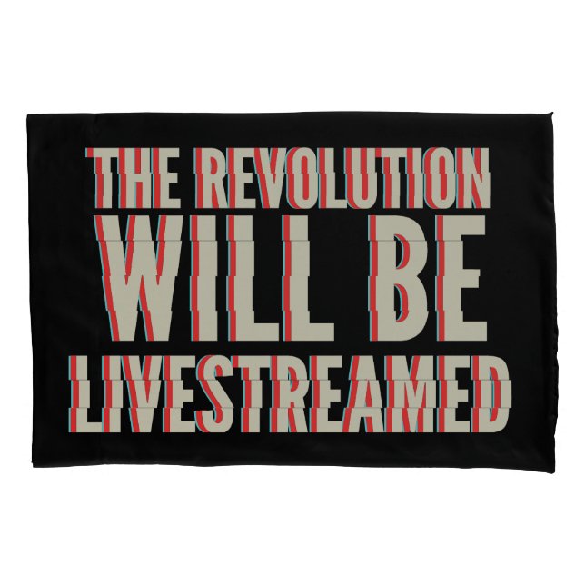 The Revolution Will Be Livestreamed Pillow Case (Front)