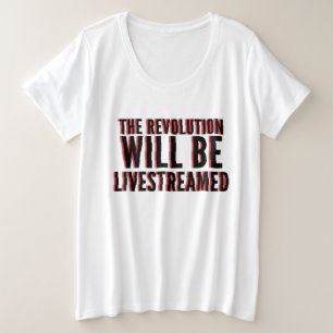 The Revolution Will Be Livestreamed Plus Size T-Shirt