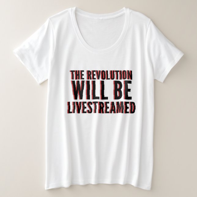 The Revolution Will Be Livestreamed Plus Size T-Shirt (Design Front)