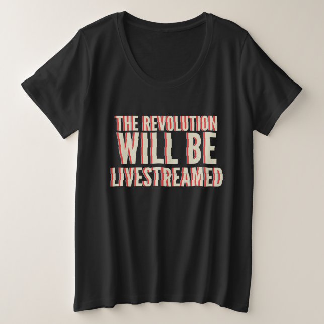 The Revolution Will Be Livestreamed Plus Size T-Shirt (Design Front)