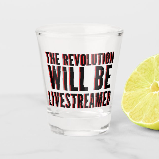 The Revolution Will Be Livestreamed Shot Glass (Front)
