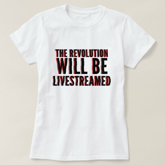 The Revolution Will Be Livestreamed T-Shirt (Design Front)
