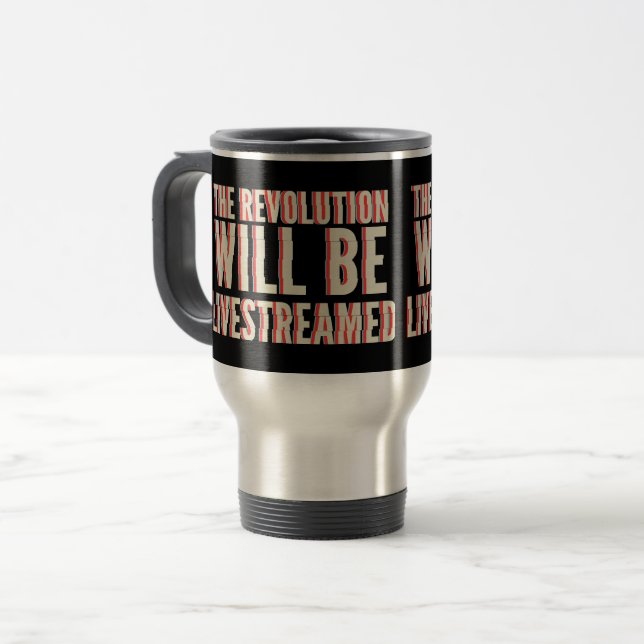 The Revolution Will Be Livestreamed Travel Mug (Front Left)