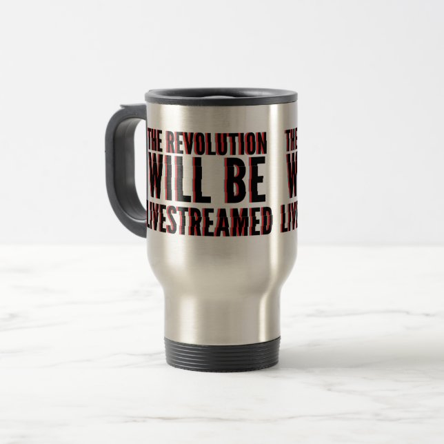 The Revolution Will Be Livestreamed Travel Mug (Front Left)
