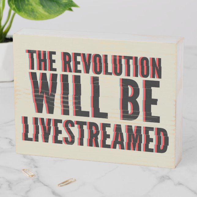 The Revolution Will Be Livestreamed Wooden Box Sign (In Situ Horizontal)