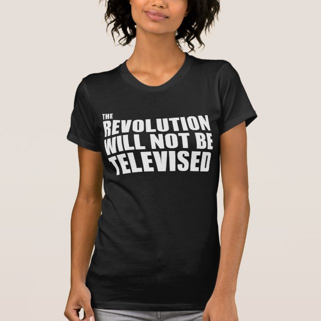 The Revolution Will Not Be Televised T-Shirt (Front)