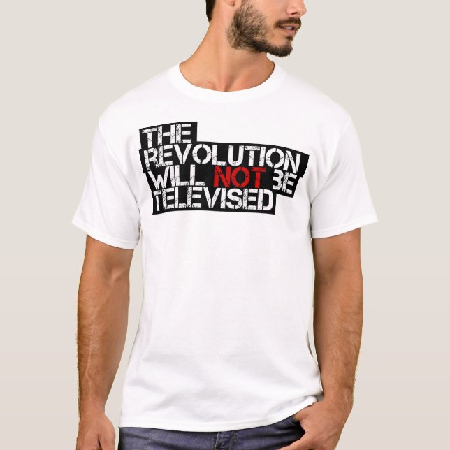 The Revolution Will Not Be Televised T-Shirt (Front)