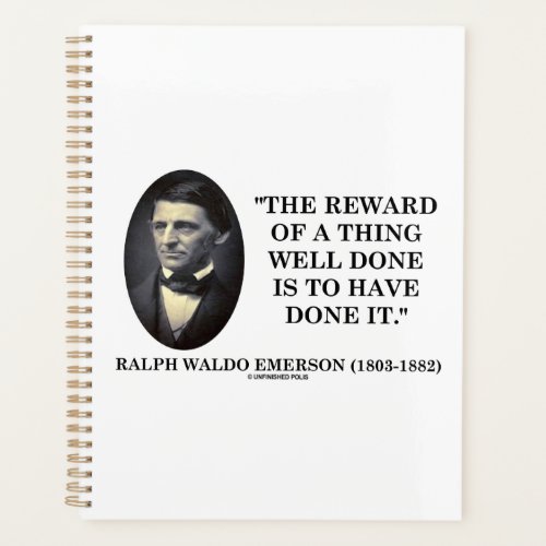 The Reward Of A Thing Well Done Is To Have Done It Planner