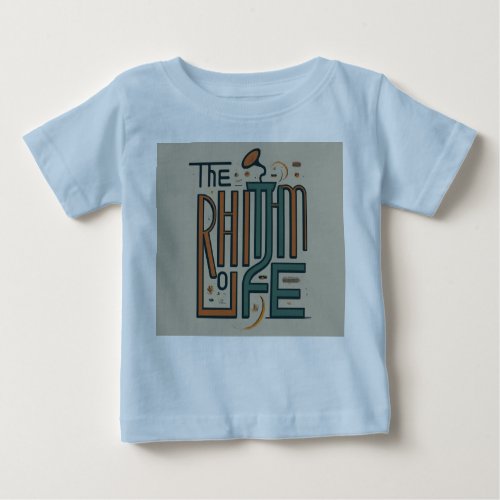 The Rhythm of Life Baby T_Shirt