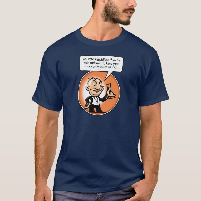 The rich and the idiots vote Republican T-Shirt (Front)