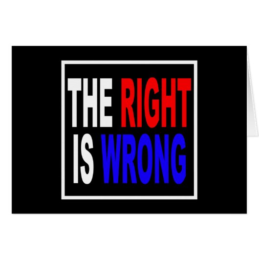 The Right Is Wrong (Front Horizontal)