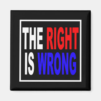 The Right Is Wrong Magnet