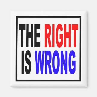 The Right Is Wrong Magnet