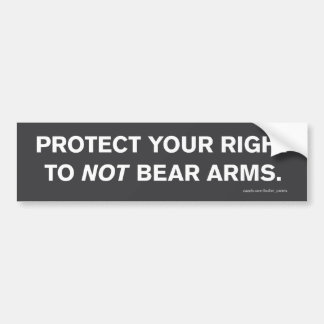 "The Right *Not* To Bear Arms" Bumper Sticker