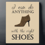 The Right Shoes Plaque<br><div class="desc">This cute design features a high heel shoe and the text "I can do anything with the right shoes". The perfect gift for any shoe lover!</div>