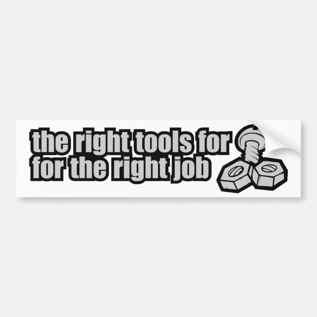 The Right Tools For The Right Job Bumper Sticker (Front)