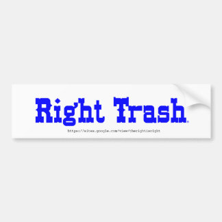 The RIGHT Trash bumper sticker