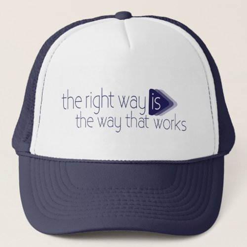 the right way is the way that works slogan hat