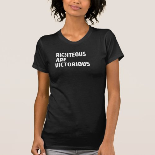The Righteous Are Victorious Inspirational Quote   T_Shirt