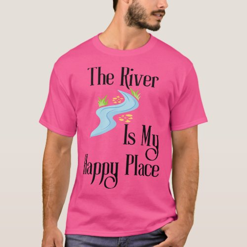 The River Is My Happy Place T_Shirt