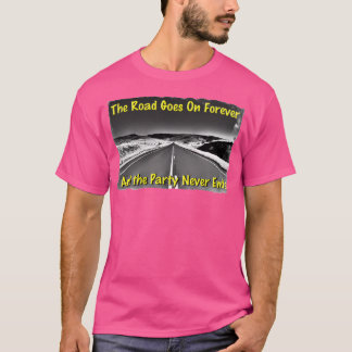 The Road Goes On Forever And The Party Never Ends T-Shirt