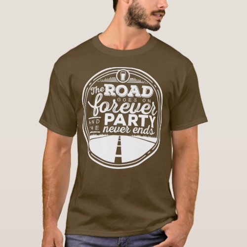 The Road Goes on Forever and the Party Never Ends T_Shirt