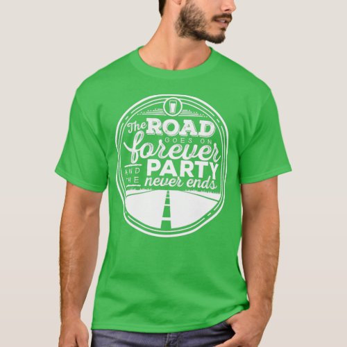 The Road Goes on Forever and the Party Never Ends  T_Shirt