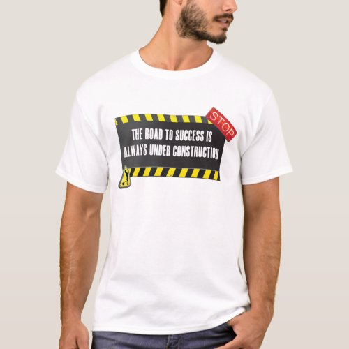 The road is under construction T_Shirt