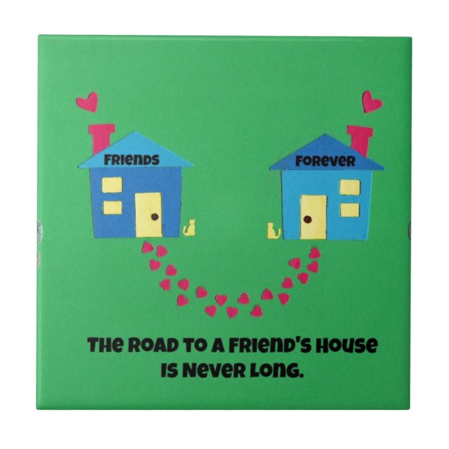 The road to a friends house is never long. ceramic tile (Front)