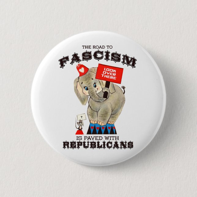 The road to Fascism is paved with Republicans Button (Front)