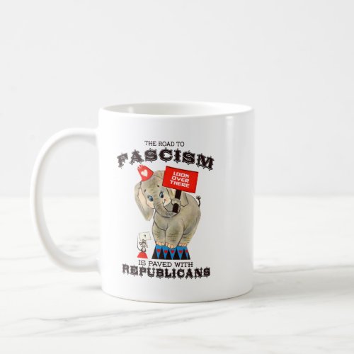 The road to Fascism is paved with Republicans Coffee Mug