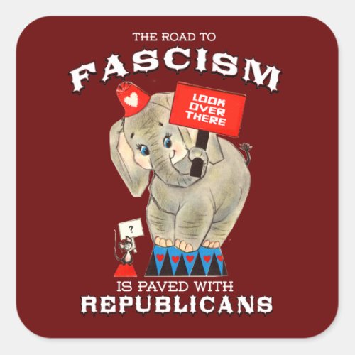 The road to Fascism is paved with Republicans Square Sticker
