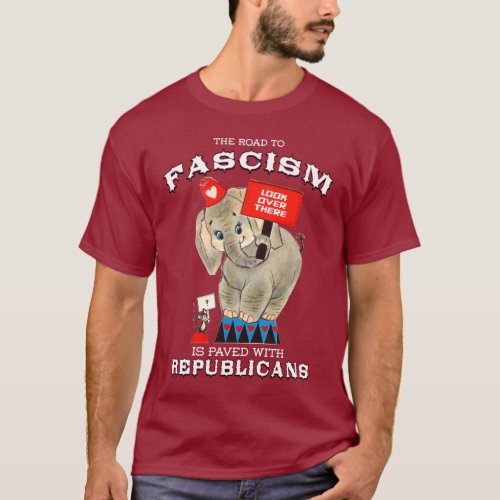 The road to Fascism is paved with Republicans T_Shirt