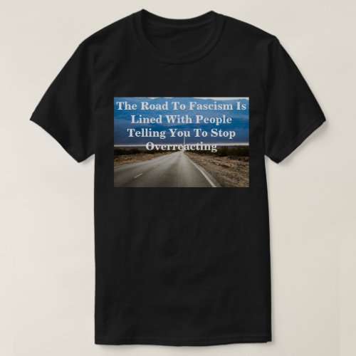 The Road To Fascism T_Shirt
