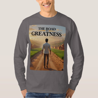 "The Road to Greatness" designed long sleeve  T-Shirt