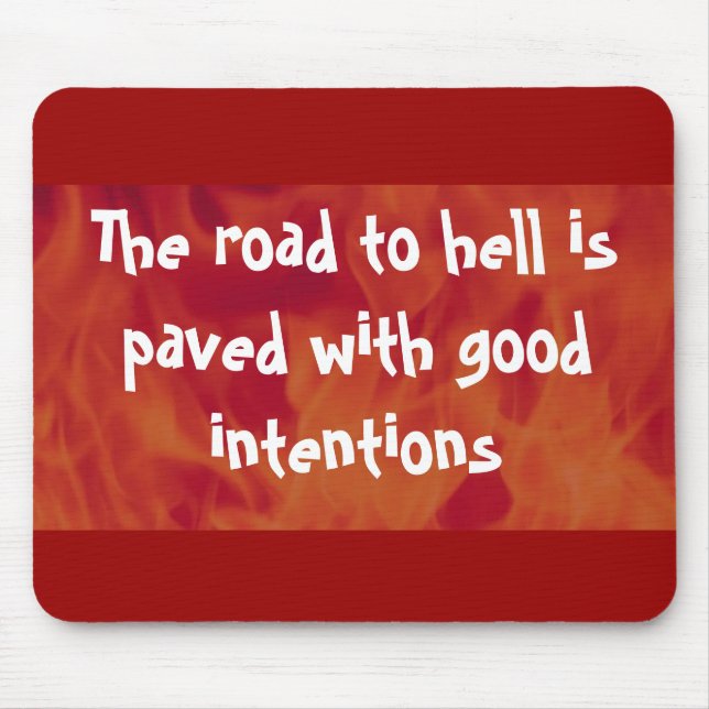 The road to hell is paved with good intentions mouse pad (Front)