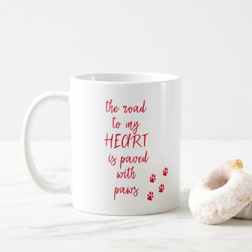 The road to my heart is paved with paws  Dog Quote Coffee Mug