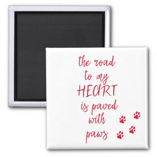 The road to my heart is paved with paws  Dog Quote Magnet