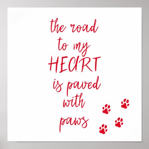 The road to my heart is paved with paws  Dog Quote Poster